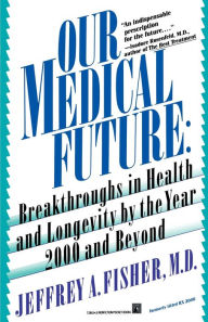 Title: Our Medical Future, Author: Jeffrey A. Fisher M.D.