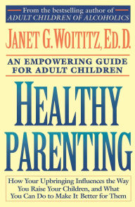 Title: Healthy Parenting: A Guide To Creating A Healthy Family For Adult Children, Author: Janet G. Woititz