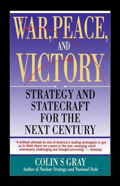 WAR, PEACE AND VICTORY: STRATEGY AND STATECRAFT FOR THE NEXT CENTURY