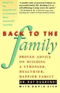 Title: Back to the Family: Proven Advise on Building Stronger, Healthier, Happier Family, Author: Raymond N. Guarendi
