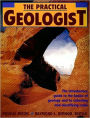 The Practical Geologist: The Introductory Guide to the Basics of Geology and to Collecting and Identifying Rocks