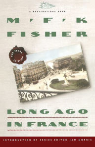 Title: Long Ago In France: The Years In Dijon, Author: M. F. K. Fisher