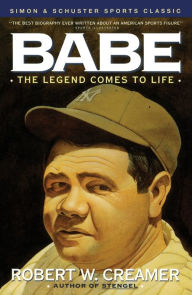 Title: Babe: The Legend Comes to Life, Author: Robert W. Creamer