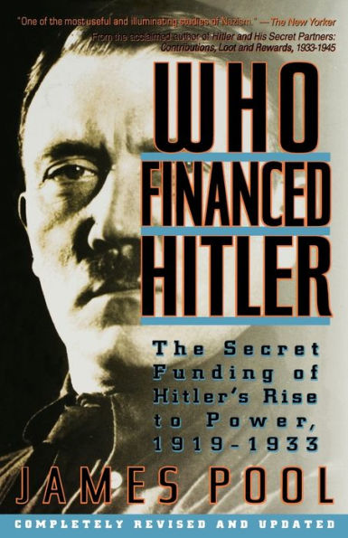 Who Financed Hitler: The Secret Funding of Hitler's Rise to Power, 1919-1933