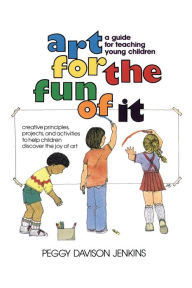 Title: Art for the Fun of It: A Guide for Teaching Young Children, Author: Peggy Davison Jenkins