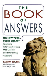 Title: The Book of Answers: The New York Public Library Telephone Reference Service's Most Unusual and Entertaining Questions, Author: Barbara Berliner