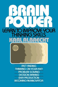 Title: Brain Power: Learn to Improve Your Thinking Skills, Author: Karl Albrecht