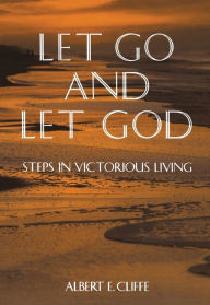 Title: Let Go and Let God: Steps in Victorious Living, Author: Albert Cliffe