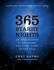 Title: Three Hundred and Sixty Five Starry Nights: An Introduction to Astronomy for Every Night of the Year, Author: Chet Raymo