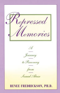 Title: Repressed Memories: A Journey to Recovery from Sexual Abuse, Author: Renee Fredrickson