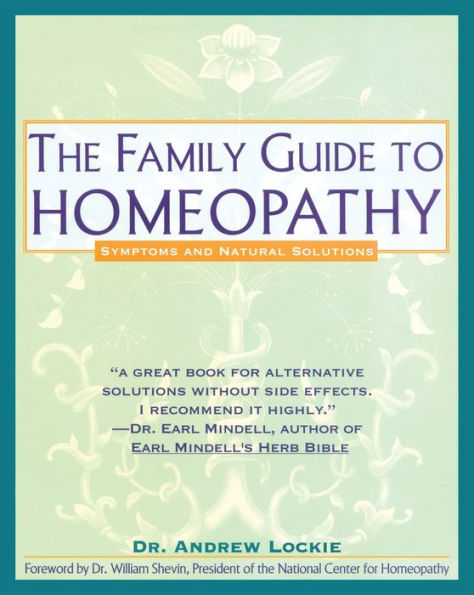 Family Guide to Homeopathy: Symptoms and Natural Solutions