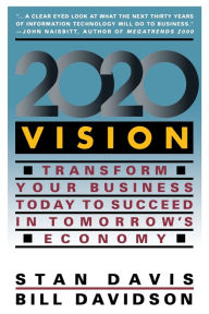 Title: 2020 Vision: Transform Your Business Today to Succeed in Tomorrow's Economy, Author: Stan Davis