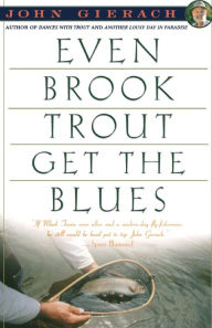 Title: Even Brook Trout Get The Blues, Author: John Gierach