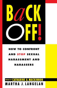 Title: Back Off!: How To Confront And Stop Sexual Harassment And Harassers, Author: Martha Langelan