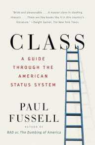 Title: Class: A Guide through the American Status System, Author: Paul Fussell