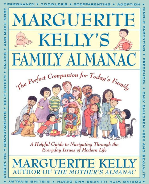 Marguerite Kelly's Family Almanac: The Perfect Companion for Today's Family--a Helpful Guide to Navigating Through