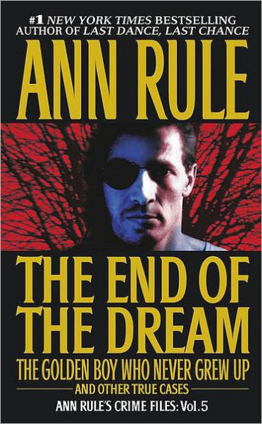 The End of the Dream: The Golden Boy Who Never Grew up and Other True Cases (Ann Rule's Crime Files Series #5)