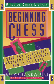 Title: Beginning Chess: Over 300 Elementary Problems for Players New to the Game, Author: Bruce Pandolfini