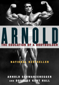 Title: Arnold: The Education of a Bodybuilder, Author: Arnold Schwarzenegger
