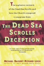 The Dead Sea Scrolls Deception: The Explosive Contents of the Dead Sea Scrolls and How the Church Conspired to Suppress Them