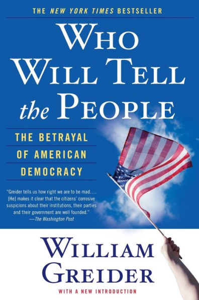 Who Will Tell the People: The Betrayal of American Democracy