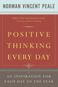 Title: Positive Thinking Every Day: An Inspiration for Each Day of the Year, Author: Dr. Norman Vincent Peale