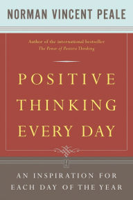 Title: Positive Thinking Every Day: An Inspiration for Each Day of the Year, Author: Dr. Norman Vincent Peale