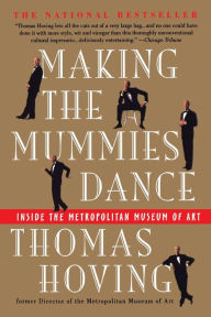 Title: Making the Mummies Dance: Inside The Metropolitan Museum Of Art, Author: Thomas Hoving