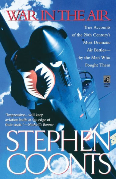 War in the Air: True Accounts of the 20th Century's Most Dramamtic Air Battles by the Men Who Fought Them