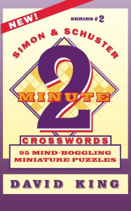 Title: SIMON & SCHUSTER TWO-MINUTE CROSSWORDS Vol. 2: 95 MIND-BOGGLING MINIATURE PUZZLES, Author: David King
