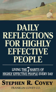 Title: Daily Reflections for Highly Effective People: Living THE SEVEN HABITS OF HIGHLY SUCCESSFUL PEOPLE Every Day, Author: Stephen R. Covey