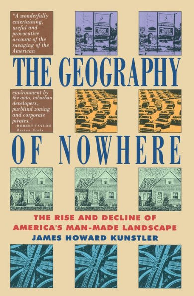 The Geography of Nowhere: The Rise And Decline of America's Man-Made Landscape