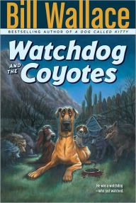 Title: Watchdog and the Coyotes, Author: Bill Wallace