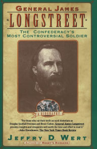 Title: General James Longstreet: The Confederacy's Most Controversial Soldier, Author: Jeffry D. Wert