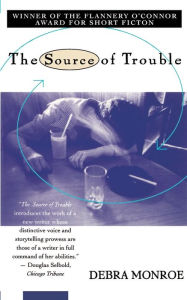 Title: The Source of Trouble, Author: Debra Monroe