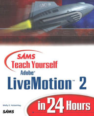 Title: Sams Teach Yourself Adobe LiveMotion 2 in 24 Hours, Author: Molly Holzschlag