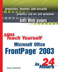Title: Sams Teach Yourself Microsoft Office FrontPage 2003 in 24 Hours, Author: Rogers Cadenhead