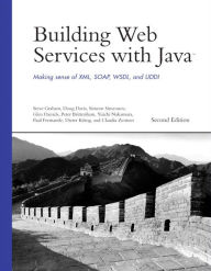 Building Web Services with Java: Making Sense of XML, SOAP, WSDL, and UDDI