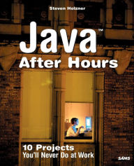 Java After Hours: 10 Projects You'll Never Do at Work