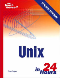 Title: Sams Teach Yourself UNIX in 24 Hours / Edition 4, Author: Dave Taylor