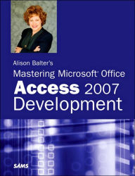 Title: Alison Balter's Mastering Microsoft Office Access 2007 Development, Author: Alison Balter