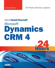 Title: Sams Teach Yourself Microsoft Dynamics CRM 4 in 24 Hours, Author: Anne Stanton