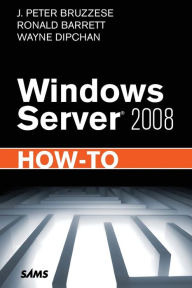 Title: Windows Server 2008 How-To, Author: J. Peter Bruzzese