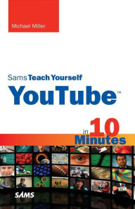 Title: Sams Teach Yourself YouTube in 10 Minutes, Author: Michael Miller