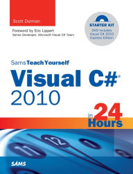 Title: Sams Teach Yourself Visual C# 2010 in 24 Hours: Complete Starter Kit, Author: Scott Dorman