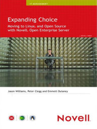 Title: Expanding Choice: Moving to Linux and Open Source with Novell Open Enterprise Server, Author: Jason Williams