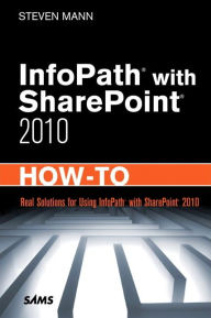 Title: InfoPath with SharePoint 2010 How-To, Author: Steven Mann