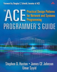 Title: ACE Programmer's Guide, The: Practical Design Patterns for Network and Systems Programming, Author: Stephen Huston