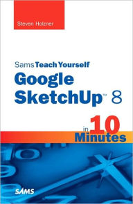 Title: Sams Teach Yourself Google SketchUp 8 in 10 Minutes, Author: Steven Holzner