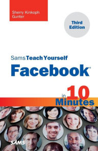 Title: Sams Teach Yourself Facebook in 10 Minutes, Author: Sherry Kinkoph Gunter